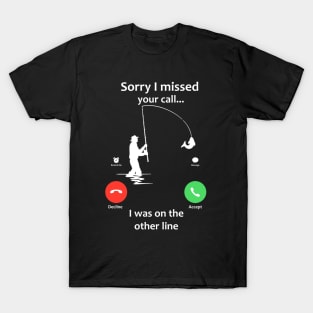 Sorry I Missed Your Call T-Shirt